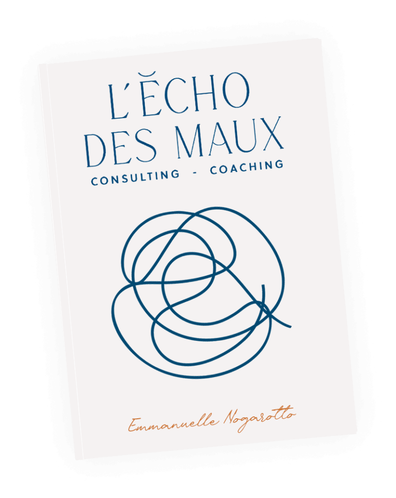 L'écho des maux Coaching Consulting Praticienne en relation d'aide - Tous les Maux - Emmanuelle Nogarotto